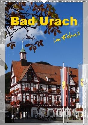 Bad Urach im Fokus (Wandkalender 2018 DIN A3 hoch) von Huschka,  Klaus-Peter