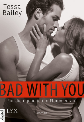 Bad with you – Für dich gehe ich in Flammen auf von Bailey,  Tessa, Link,  Michaela