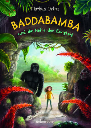 Baddabamba und die Höhle der Ewigkeit von Körting,  Verena, Orths,  Markus