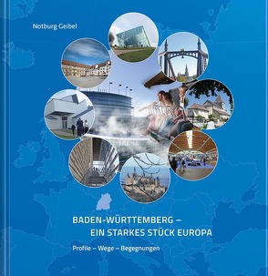 Baden-Württemberg – Ein starkes Stück Europa von Geibel,  Notburg