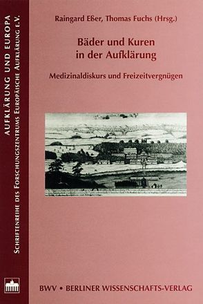 Bäder und Kuren in der Aufklärung von Esser,  Raingard, Fuchs,  Thomas