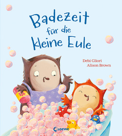 Badezeit für die kleine Eule von Brown,  Alison, Gliori,  Debi, Grimm,  Sandra