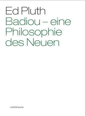 Badiou – Eine Philosophie des Neuen von Pluth,  Ed