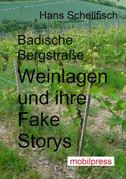 Badische Bergstraße – Weinlagen und ihre Fake Storys von Schellfisch,  Hans