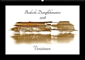Badische Dampflokomotive – Variationen (Wandkalender 2018 DIN A2 quer) von Decker,  Manfred