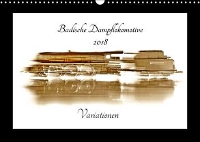 Badische Dampflokomotive – Variationen (Wandkalender 2018 DIN A3 quer) von Decker,  Manfred