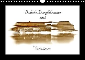 Badische Dampflokomotive – Variationen (Wandkalender 2018 DIN A4 quer) von Decker,  Manfred
