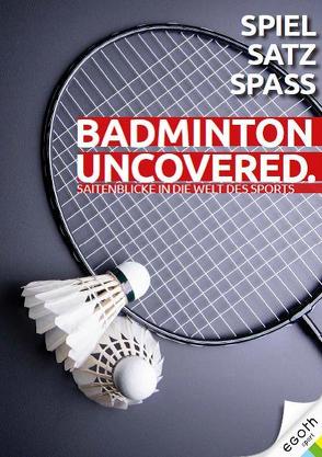 Badminton Uncovered von Bachl,  René, Daxner,  Miguel, Ilk,  Andrea, Laglstorfer