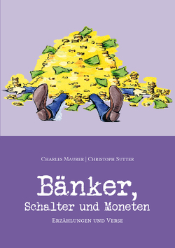 Bänker, Schalter und Moneten von Kauth-Vonarburg,  Vreni, Maurer,  Charles, Sutter,  Christoph