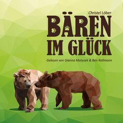 Bären im Glück von Löber,  Christel, Matysek,  Gianna, Rollmann,  Ben