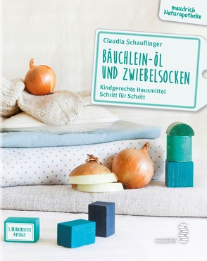 Bäuchlein-Öl und Zwiebelsocken von Schauflinger,  Claudia