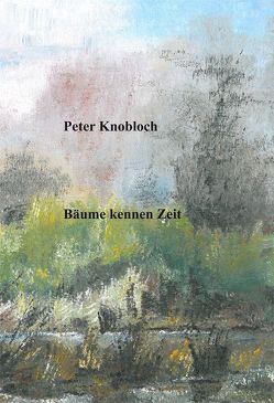 Bäume kennen Zeit von Knobloch,  Peter