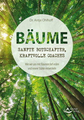 Bäume – sanfte Botschafter, kraftvolle Coaches von Ohlhoff,  Antje