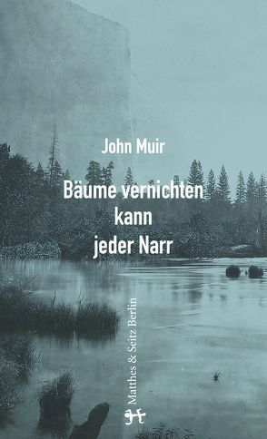 Bäume vernichten kann jeder Narr von Brôcan,  Jürgen, Muir,  John