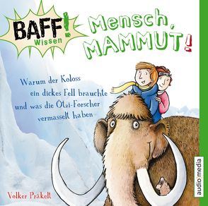 BAFF! Wissen – Mensch, Mammut! von Bendel,  Jochen, Fritsch,  Thomas, Präkelt,  Volker, Wagener,  Ulla