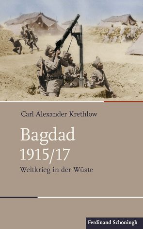 Bagdad 1915/17 von Krethlow,  Carl Alexander