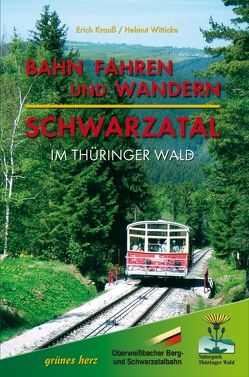 Bahn fahren und wandern – Schwarzatal im Thüringer Wald von Gebhardt,  Lutz, Krauss,  Erich, Witticke,  Helmut