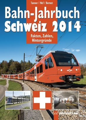 Bahn-Jahrbuch Schweiz 2014 von Bernet,  Ralph, Nef,  Walter, Tanner,  Oliver