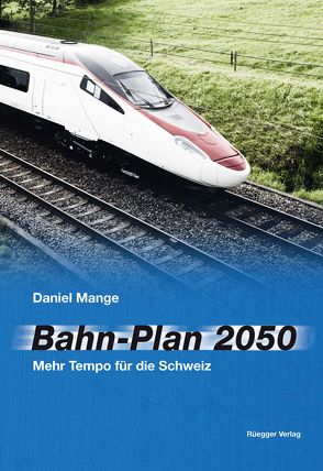 Bahn-Plan 2050 von Gygi,  Ulrich, Mange,  Daniel