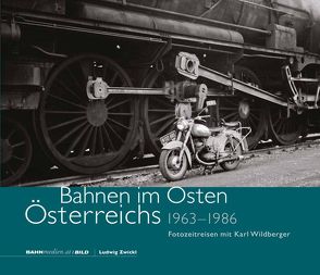 Bahnen im Osten Österreichs 1963 – 1986 von Zwickl,  Ludwig