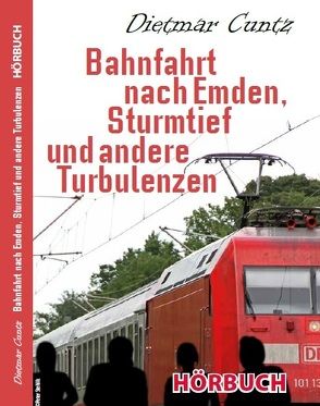 Bahnfahrt nach Emden, Sturmtief und andere Turbulenzen von Cuntz,  Dietmar, DiCarmen,  Sonju