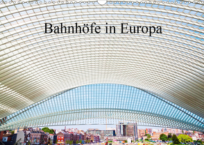 Bahnhöfe in Europa (Wandkalender 2021 DIN A3 quer) von Müller,  Christian