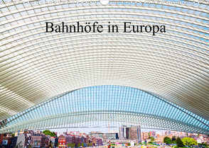 Bahnhöfe in Europa (Wandkalender 2023 DIN A3 quer) von Müller,  Christian