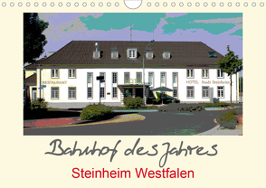 Bahnhof des Jahres – Steinheim Westfalen (Wandkalender 2021 DIN A4 quer) von Diedrich,  Sabine