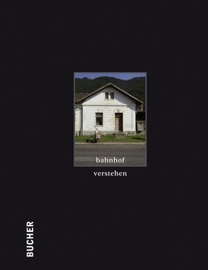 Bahnhof verstehen von Broger,  Margret, Carvalho,  Age de, Fuchs,  Nora, Natter,  Peter, Thurnher,  Armin, Zillner,  Christian