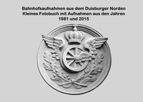 Bahnhofsaufnahmen aus dem Duisburger Norden von Riedel,  Lutz