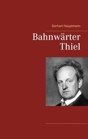 Bahnwärter Thiel von Hauptmann,  Gerhart