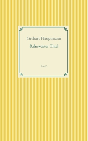 Bahnwärter Thiel von Hauptmann,  Gerhart, Weber,  Frank