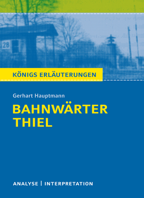 Bahnwärter Thiel von Gerhart Hauptmann. Textanalyse und Interpretation mit ausführlicher Inhaltsangabe und Abituraufgaben mit Lösungen. von Bernhardt,  Rüdiger, Hauptmann,  Gerhart