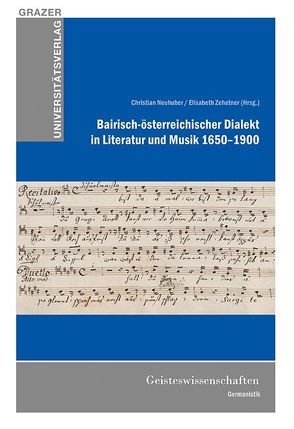 Bairisch-österreichischer Dialekt in Literatur und Musik 1650-1900 von Neuhuber,  Christian, Zehetner,  Elisabeth