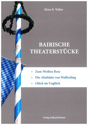 Bairische Theaterstücke von Walter,  Klaus R.