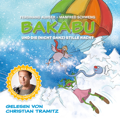 Bakabu und die (nicht ganz) Stille Nacht von Auhser,  Ferdinand, Schweng,  Manfred, Tramitz,  Christian