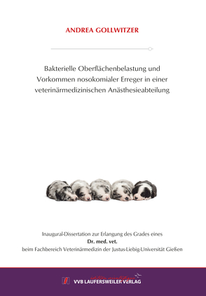 Bakterielle Oberflächenbelastung und Vorkommen nosokomialer Erreger in einer veterinärmedizinischen Anästhesieabteilung von Gollwitzer,  Andrea