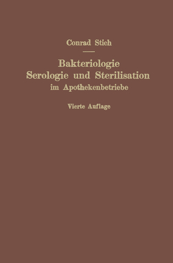 Bakteriologie, Serologie und Sterilisation im Apothekenbetriebe von Stich,  Conrad