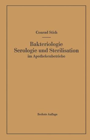 Bakteriologie Serologie und Sterilisation im Apothekenbetriebe von Stich,  Conrad