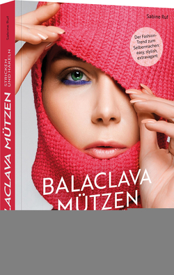 Balaclava Mützen stricken und häkeln von Ruf,  Sabine