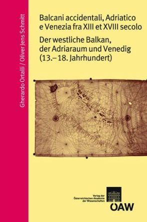 Balcani occidentali, Adriatico e Venzia fra XIII e XVIII secolo von Metzeltin,  Michael, Ortalli,  Gherardo, Schmitt,  Oliver Jens