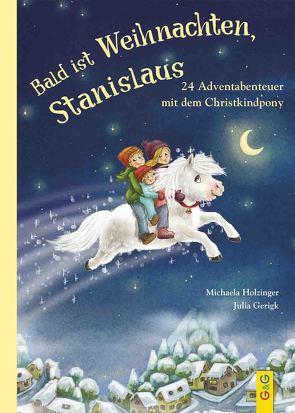 Bald ist Weihnachten, Stanislaus – 24 Adventabenteuer mit dem Christkindpony von Gerigk,  Julia, Holzinger,  Michaela