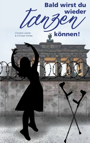 Bald wirst du wieder tanzen können von Kempe,  Christian, Lützner,  Christine