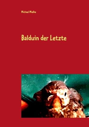 Balduin der Letzte von Mielke,  Michael