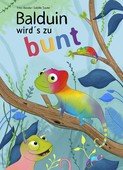 Balduin wird´s zu bunt von Bender,  Fritzi, Sabine Sauter,  Illubine