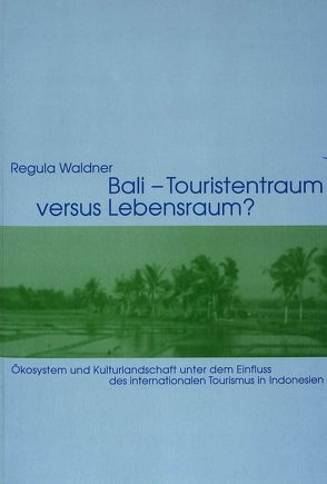 Bali – Touristentraum versus Lebensraum? von Waldner,  Regula