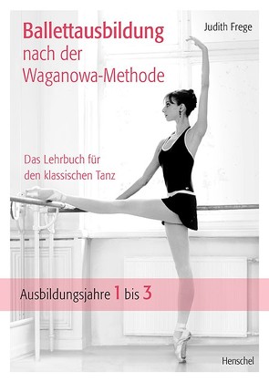 Ballettausbildung nach der Waganowa-Methode von Frege,  Judith