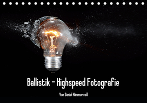 Ballistik Highspeed Fotos (Tischkalender 2021 DIN A5 quer) von Nimmervoll,  Daniel