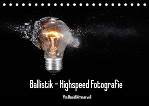 Ballistik Highspeed Fotos (Tischkalender 2022 DIN A5 quer) von Nimmervoll,  Daniel