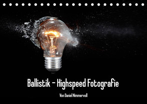 Ballistik Highspeed Fotos (Tischkalender 2023 DIN A5 quer) von Nimmervoll,  Daniel